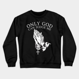 Only God Can Judge Me Crewneck Sweatshirt